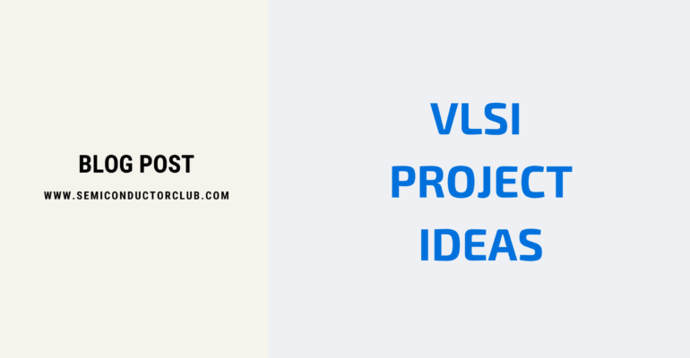 VLSI Project Ideas - Blog Post