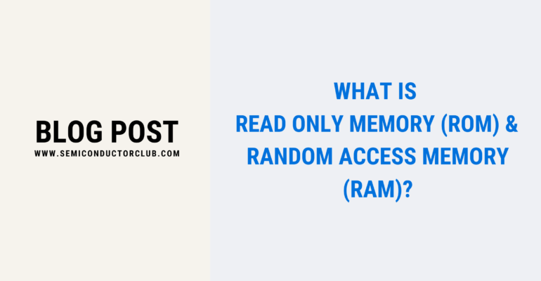What is Read Only Memory (ROM) & Random Access Memory (RAM)