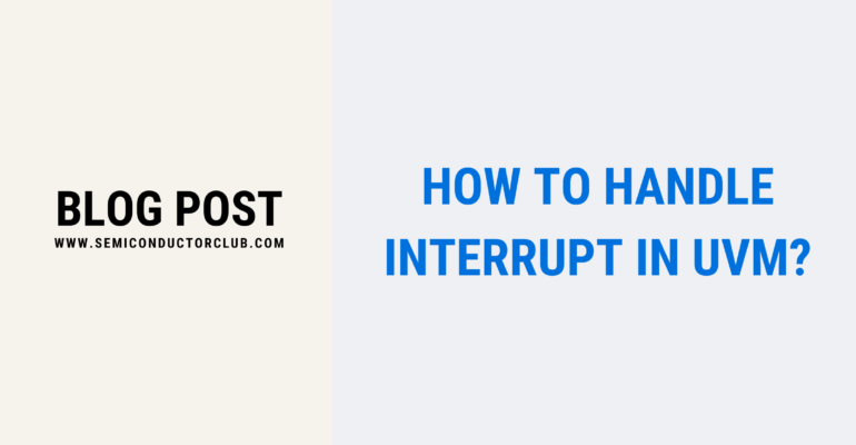 How to handle interrupt in UVM - Blog Post