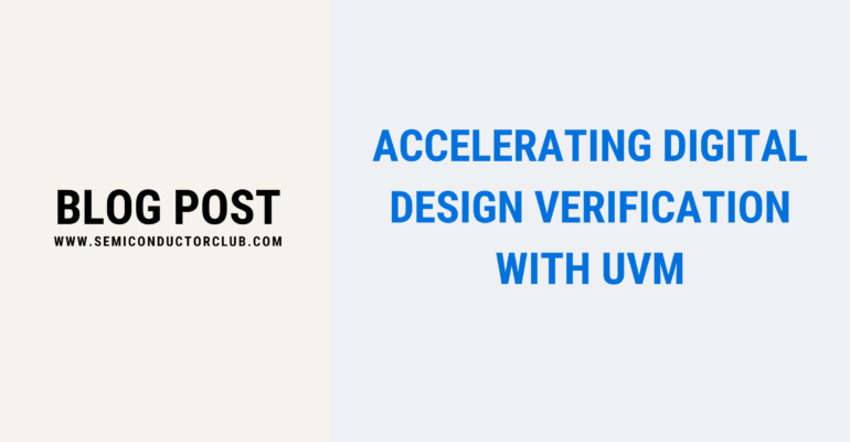 Accelerating Digital Design Verification with UVM Blog Post