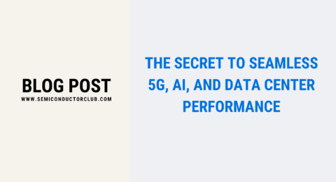 The Secret to Seamless 5G, AI, and Data Center Performance